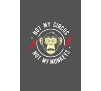 Not my Circus Not my Monkeys: Blank Lined Notebook Gift for the Office, Team, Employees, Family, Friends, Boss, Secret Santa, White elephant gift