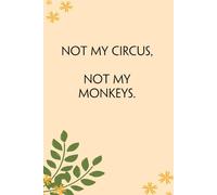 Not my Circus Not my Monkeys: Blank Lined Notebook Gift for the Office, Team, Employees, Family, Friends, HR, Boss Lady and Staff (100 lined pages, 6x9 inches)