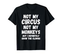 Not My Circus Not My Monkeys But I Definitely Know Th Clowns T-Shirt