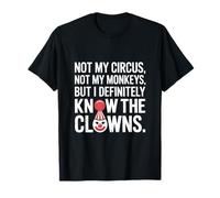 Not My Circus Not My Monkeys But I Definitely Know The Clown T-Shirt