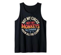 Not My Circus Not My Monkeys But I Know All The Clowns Funny Tank Top