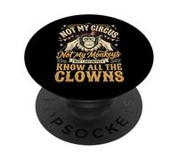 Not My Circus Not My Monkeys But I Know All The Clowns PopSockets Adhesive PopGrip