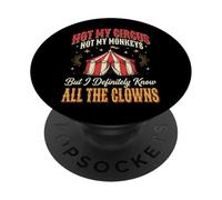 Not My Circus Not My Monkeys But I Know All The Clowns PopSockets Adhesive PopGrip