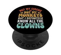 Not My Circus Not My Monkeys But I Know All The Clowns PopSockets Adhesive PopGrip