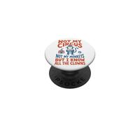 Not My Circus Not My Monkeys But I Know All The Clowns PopSockets Adhesive PopGrip