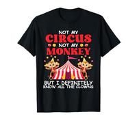 Not My Circus Not My Monkeys But I Know All The Clowns T-Shirt