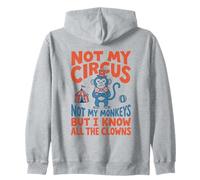 Not My Circus Not My Monkeys But I Know All The Clowns Zip Hoodie