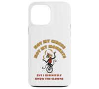Not My Circus Not My Monkeys But I Know The Clowns Case for iPhone 13 Pro Max