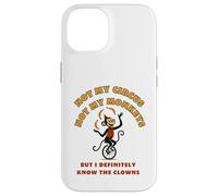 Not My Circus Not My Monkeys But I Know The Clowns Case for iPhone 14