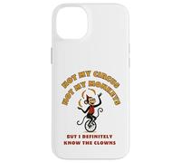 Not My Circus Not My Monkeys But I Know The Clowns Case for iPhone 14 Plus