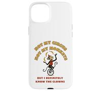 Not My Circus Not My Monkeys But I Know The Clowns Case for iPhone 15 Plus