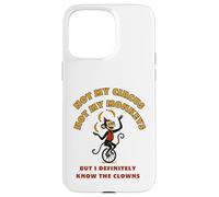 Not My Circus Not My Monkeys But I Know The Clowns Case for iPhone 15 Pro Max