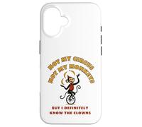 Not My Circus Not My Monkeys But I Know The Clowns Case for iPhone 16