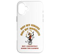 Not My Circus Not My Monkeys But I Know The Clowns Case for iPhone 16 Plus