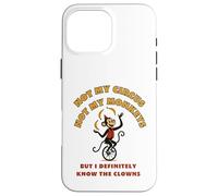 Not My Circus Not My Monkeys But I Know The Clowns Case for iPhone 16 Pro Max