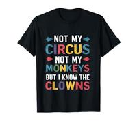 Not My Circus Not My Monkeys But I Know The Clowns Funny Men T-Shirt
