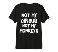 Not My Circus Not My Monkeys But I Know The Clowns Premium T-Shirt
