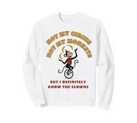 Not My Circus Not My Monkeys But I Know The Clowns Sweatshirt