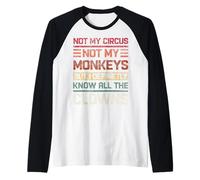 Not My Circus Not My Monkeys Definetly I Know All The Clowns Raglan Baseball Tee
