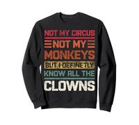 Not My Circus Not My Monkeys Definetly I Know All The Clowns Sweatshirt