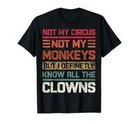 Not My Circus Not My Monkeys Definetly I Know All The Clowns T-Shirt