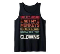 Not My Circus Not My Monkeys Definetly I Know All The Clowns Tank Top