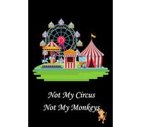 Not My Circus, Not My Monkeys Journal: A little humor notebook