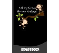 Not My Circus, Not My Monkeys Notebook: Blank Lined Journal Notebook To Write In For Notes, To Do Lists, Notepad, Monkey Lover Gifts