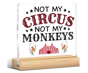 Not My Circus Not My Monkeys Sign, Funny Office Desk Decorative Sign, I Wonder What My Job Description Says Today Acrylic Plaque Sign for Home Office Cubicle