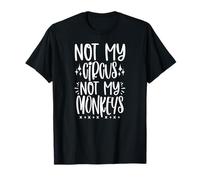 Not My Circus not My Monkeys T-Shirt