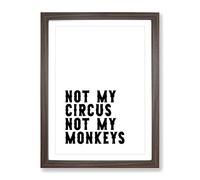 Not My Circus Not My Monkeys Typography Quote Framed Print | A2 Walnut Framed Wall Art | Ready to Hang | Modern Animal Picture | Living Room Bedroom Lounge Office