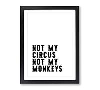 Not My Circus Not My Monkeys Typography Quote Framed Print | A3 Black Framed Wall Art | Ready to Hang | Modern Animal Picture | Living Room Bedroom Lounge Office