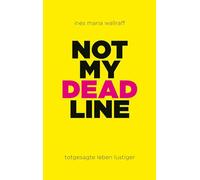 Not my Deadline: totgesagte leben lustiger
