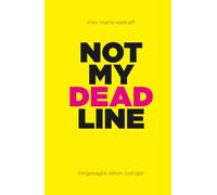 NOT MY DEADLINE: totgesagte leben lustiger