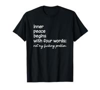 Not My F-cking Problem Inner-Peace Begins With Four Words T-Shirt