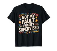 Not My Fault I Wasn't Supervised Chaos Employee - T-Shirt