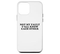 Not My Fault Yall Know Each Other Funny Awkward Social Humor Case for iPhone 12 mini