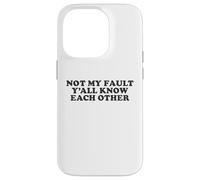 Not My Fault Yall Know Each Other Funny Awkward Social Humor Case for iPhone 14 Pro
