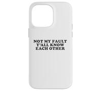 Not My Fault Yall Know Each Other Funny Awkward Social Humor Case for iPhone 14 Pro Max