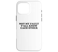 Not My Fault Yall Know Each Other Funny Awkward Social Humor Case for iPhone 16 Pro Max