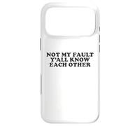 Not My Fault Yall Know Each Other Funny Awkward Social Humor Case for iPhone 17 Pro Max
