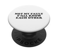 Not My Fault Yall Know Each Other Funny Awkward Social Humor PopSockets Adhesive PopGrip