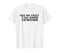 Not My Fault Y'all Know Each Other Funny T-Shirt