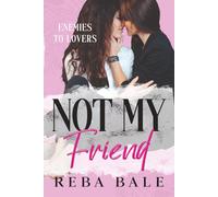 Not My Friend: A Hot Second Chance Lesbian Romance (Enemies to Lovers Contemporary Lesbian Romance)