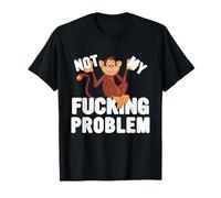 Not My Fucking Problem, Funny Monkey Meme T-Shirt