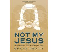 Not My Jesus Bible Study Book with Video Access: Reclaiming the Truth, Rejecting the Idols