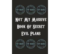 Not My Massive Book Of Secret Evil Plans: Funny Gag Gift Notebook | 550 Blank Lined Pages | Suitable for Notes, Ideas, or lots of Secret Evil Plans | ... inch Journal for Friends, Family & Co-workers