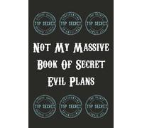 Not My Massive Book Of Secret Evil Plans: Funny Gag Gift Notebook | 800 Blank Lined Pages | Suitable for Notes, Ideas, or lots of Secret Evil Plans | ... inch Journal for Friends, Family & Co-workers