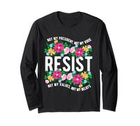 NOT My President, NOT My Voice Resist NOT My Values Long Sleeve T-Shirt