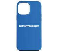 Not My President Slogan Tee - Hashtag Resistance Case for iPhone 13 Pro Max